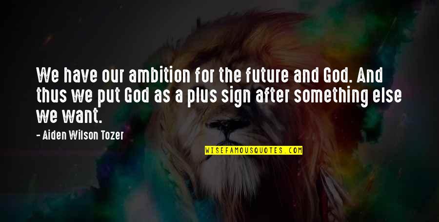 Yamant Rk Vakfi Quotes By Aiden Wilson Tozer: We have our ambition for the future and