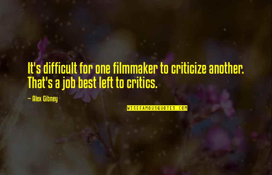 Yamant Rk Vakfi Quotes By Alex Gibney: It's difficult for one filmmaker to criticize another. Yamant Rk Vakfi Quotes By Alex Gibney: It's difficult for one filmmaker to criticize another.