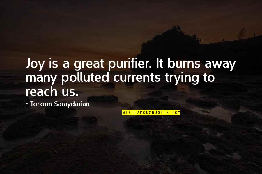 Yamaoka Pronunciation Quotes By Torkom Saraydarian: Joy is a great purifier. It burns away