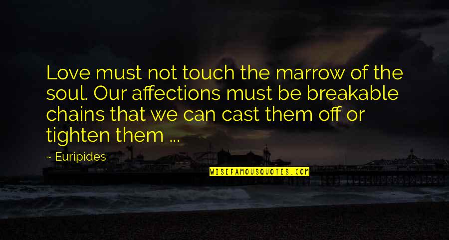 Yamaseal Quotes By Euripides: Love must not touch the marrow of the Yamaseal Quotes By Euripides: Love must not touch the marrow of the