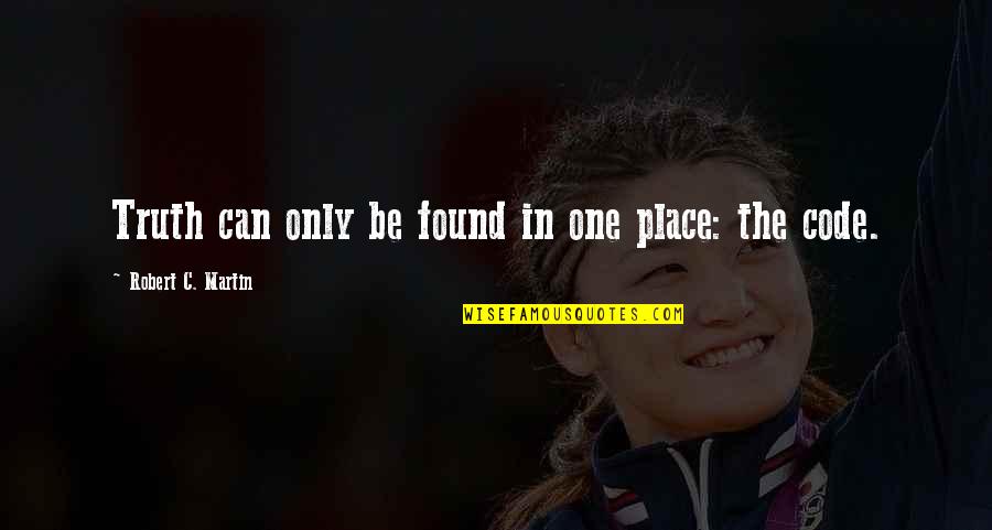 Yamasen Chans Hermit Quotes By Robert C. Martin: Truth can only be found in one place: Yamasen Chans Hermit Quotes By Robert C. Martin: Truth can only be found in one place: