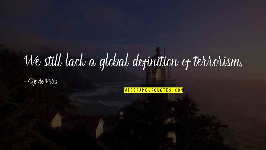 Yamashita Karate Quotes By Gijs De Vries: We still lack a global definition of terrorism. Yamashita Karate Quotes By Gijs De Vries: We still lack a global definition of terrorism.