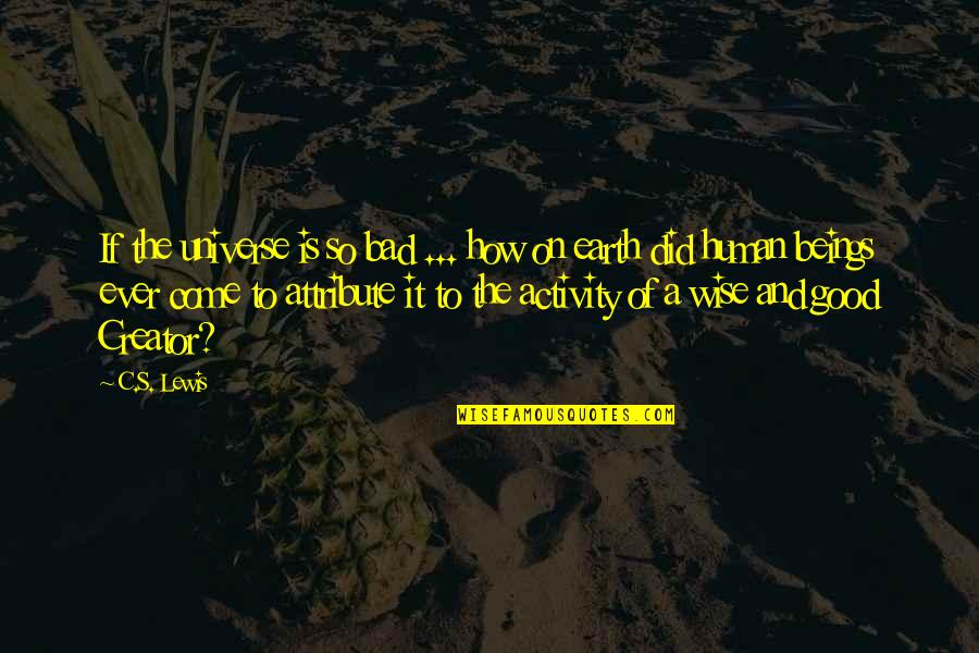 Yamazaki Nhk Quotes By C.S. Lewis: If the universe is so bad ... how Yamazaki Nhk Quotes By C.S. Lewis: If the universe is so bad ... how