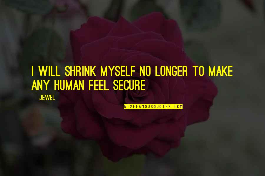 Yamazaki Nhk Quotes By Jewel: I will shrink myself no longer to make