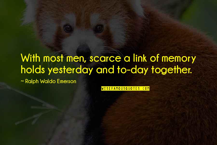 Yamazaki Nhk Quotes By Ralph Waldo Emerson: With most men, scarce a link of memory Yamazaki Nhk Quotes By Ralph Waldo Emerson: With most men, scarce a link of memory
