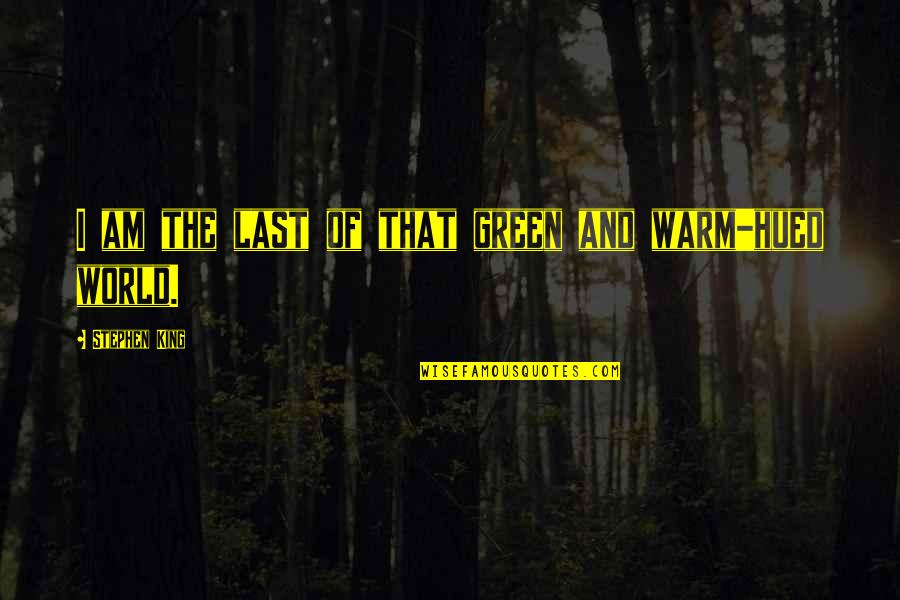 Yamazaki Nhk Quotes By Stephen King: I am the last of that green and Yamazaki Nhk Quotes By Stephen King: I am the last of that green and