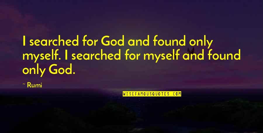 Yamazaki Sagaru Quotes By Rumi: I searched for God and found only myself.