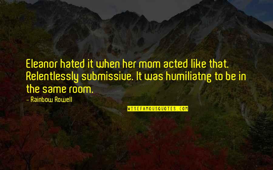 Yami Gautam Quotes By Rainbow Rowell: Eleanor hated it when her mom acted like