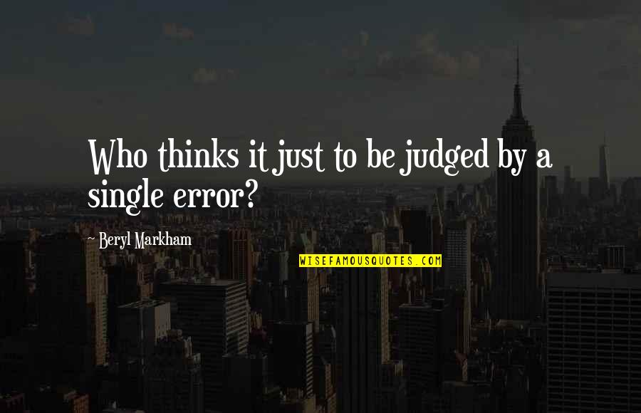 Yami Quotes By Beryl Markham: Who thinks it just to be judged by Yami Quotes By Beryl Markham: Who thinks it just to be judged by
