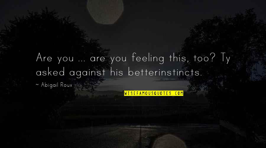 Yami Yugi Best Quotes By Abigail Roux: Are you ... are you feeling this, too?