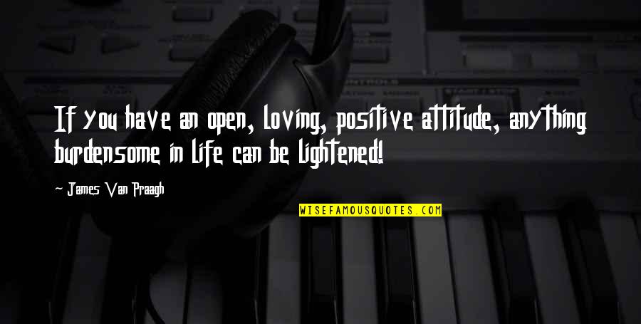 Yami Yugi Best Quotes By James Van Praagh: If you have an open, loving, positive attitude, Yami Yugi Best Quotes By James Van Praagh: If you have an open, loving, positive attitude,