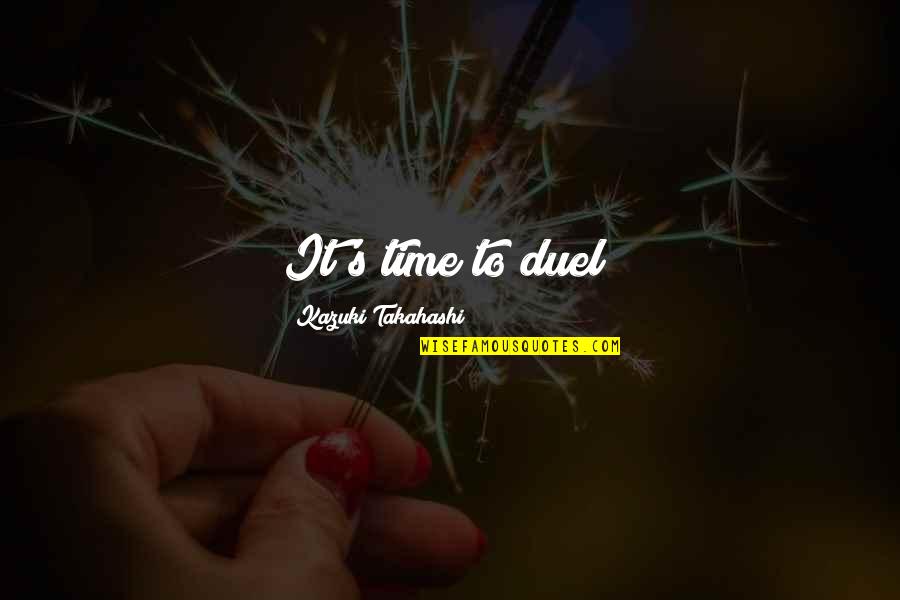 Yami Yugi Best Quotes By Kazuki Takahashi: It's time to duel! Yami Yugi Best Quotes By Kazuki Takahashi: It's time to duel!