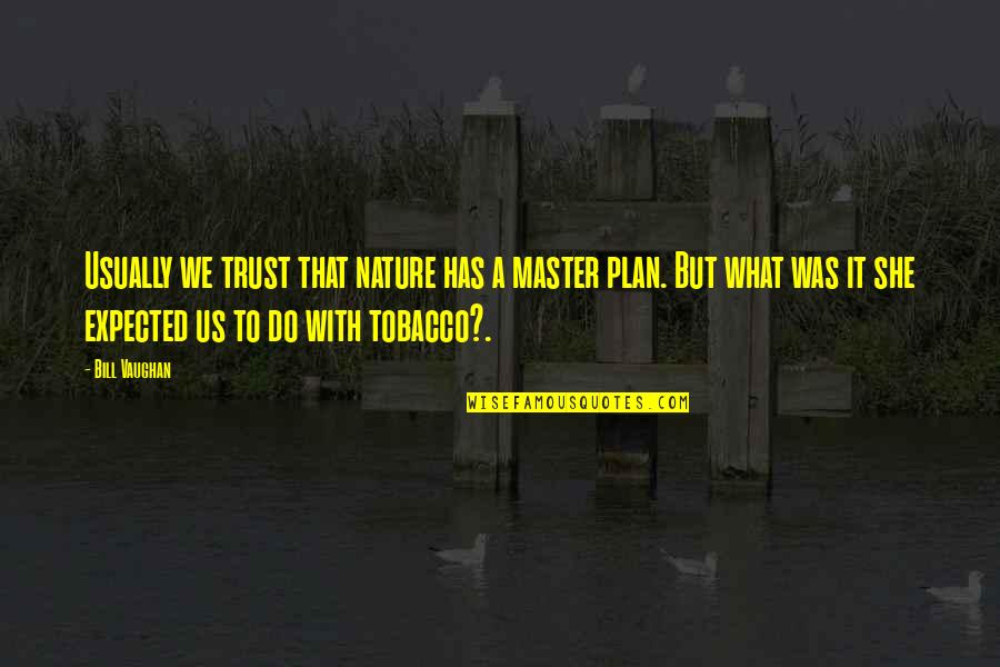 Yami Yugi Quotes By Bill Vaughan: Usually we trust that nature has a master