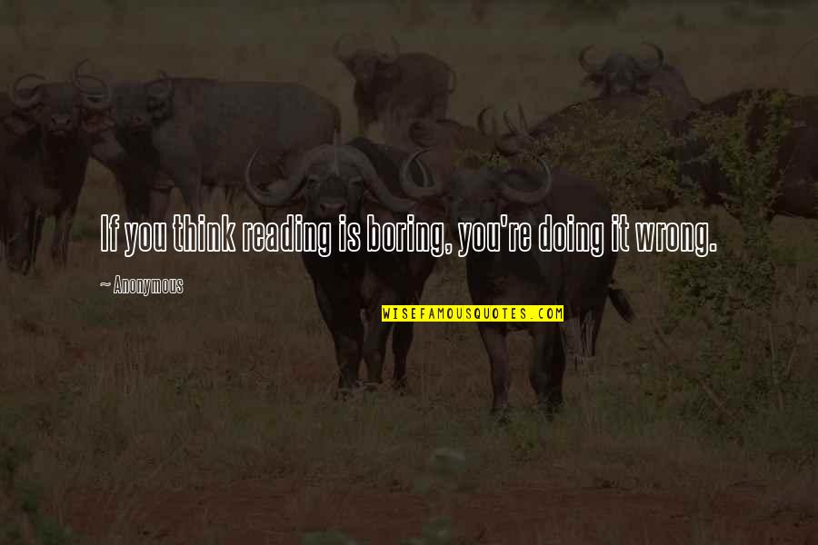 Yamide Quotes By Anonymous: If you think reading is boring, you're doing