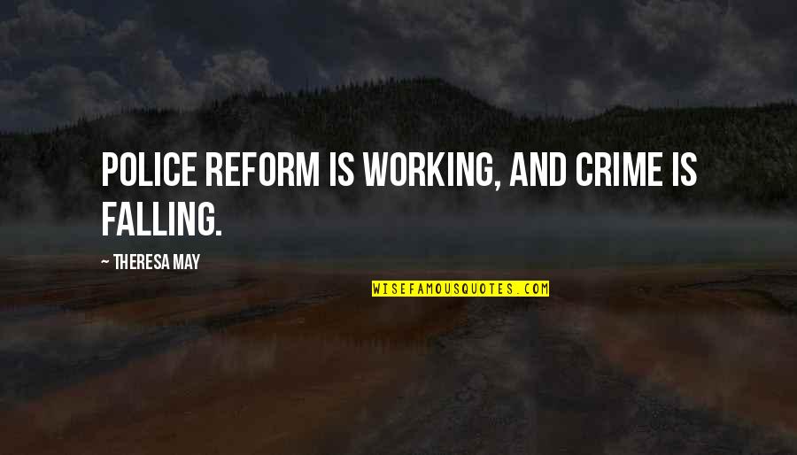 Yamide Quotes By Theresa May: Police reform is working, and crime is falling. Yamide Quotes By Theresa May: Police reform is working, and crime is falling.