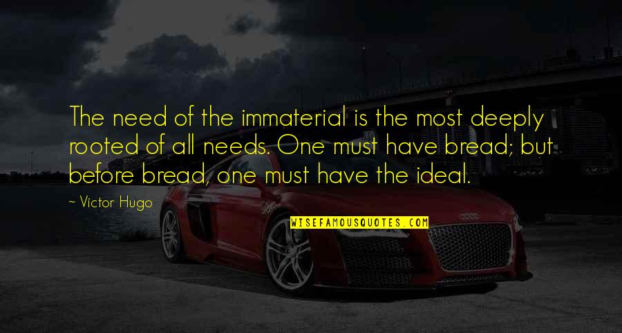 Yamide Quotes By Victor Hugo: The need of the immaterial is the most Yamide Quotes By Victor Hugo: The need of the immaterial is the most