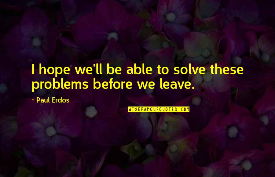 Yamikoneko Quotes By Paul Erdos: I hope we'll be able to solve these