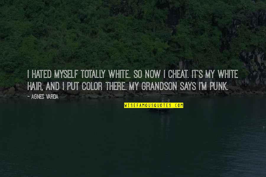 Yamile Quotes By Agnes Varda: I hated myself totally white. So now I Yamile Quotes By Agnes Varda: I hated myself totally white. So now I