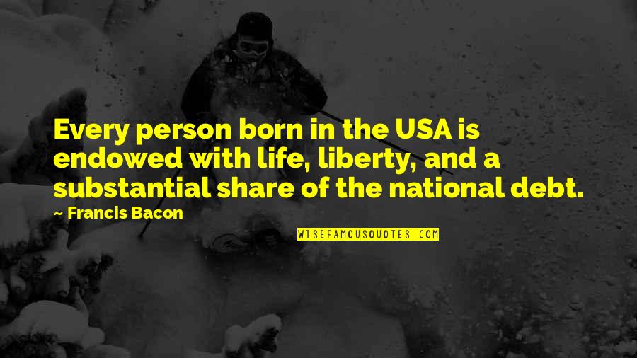 Yamilet Pena Quotes By Francis Bacon: Every person born in the USA is endowed Yamilet Pena Quotes By Francis Bacon: Every person born in the USA is endowed