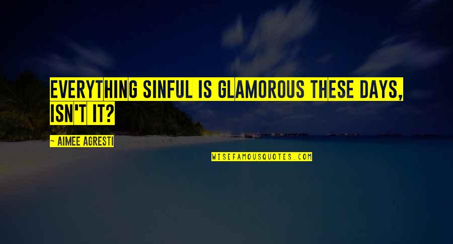 Yamileth Sibrian Quotes By Aimee Agresti: Everything sinful is glamorous these days, isn't it? Yamileth Sibrian Quotes By Aimee Agresti: Everything sinful is glamorous these days, isn't it?