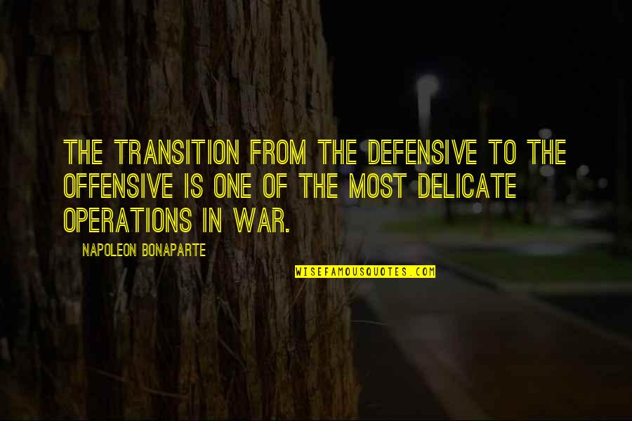 Yamilette Rodriguez Quotes By Napoleon Bonaparte: The transition from the defensive to the offensive Yamilette Rodriguez Quotes By Napoleon Bonaparte: The transition from the defensive to the offensive
