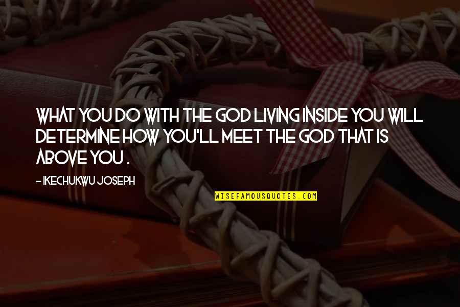 Yamiley Quotes By Ikechukwu Joseph: What you do with the God living inside