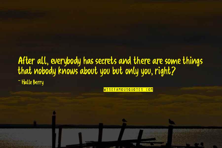 Yamina 2020 Quotes By Halle Berry: After all, everybody has secrets and there are Yamina 2020 Quotes By Halle Berry: After all, everybody has secrets and there are