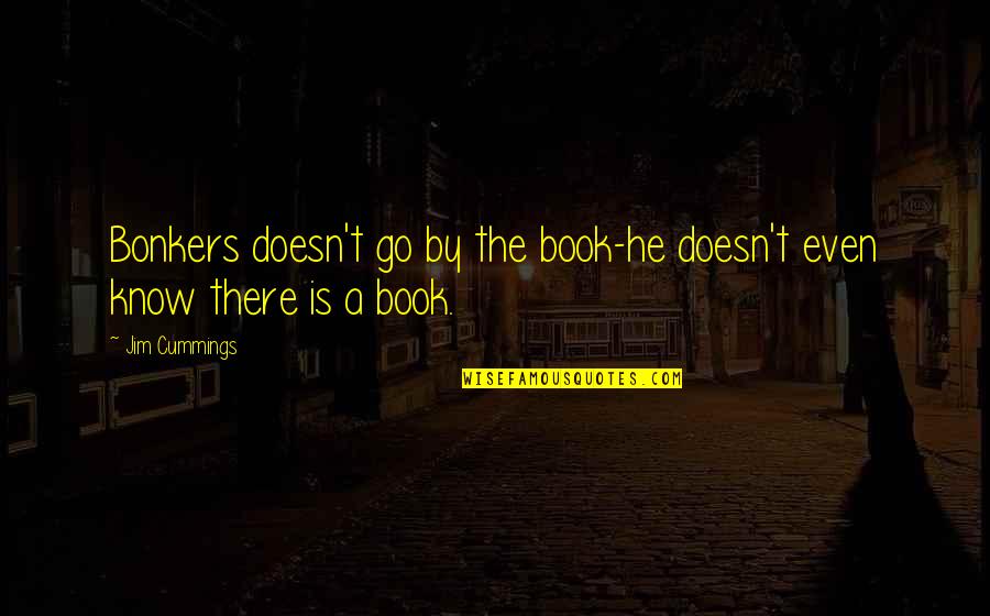 Yamineka Quotes By Jim Cummings: Bonkers doesn't go by the book-he doesn't even