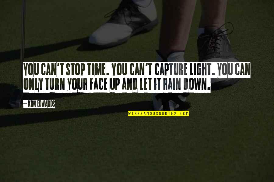 Yamir Music Quotes By Kim Edwards: You can't stop time. You can't capture light.