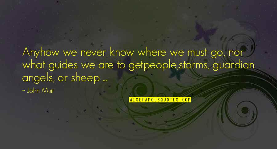 Yamiya Quotes By John Muir: Anyhow we never know where we must go, Yamiya Quotes By John Muir: Anyhow we never know where we must go,