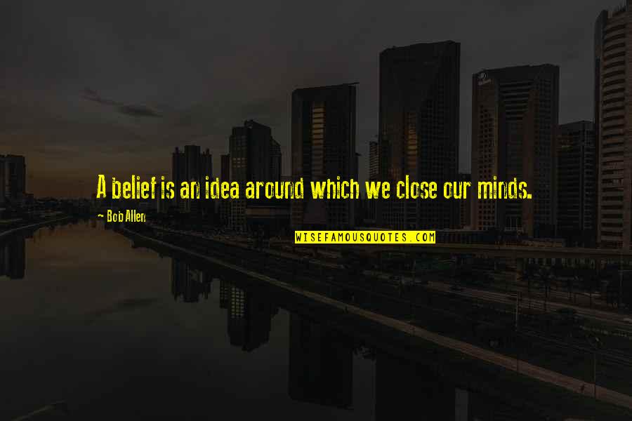 Yamla Pagla Deewana Quotes By Bob Allen: A belief is an idea around which we