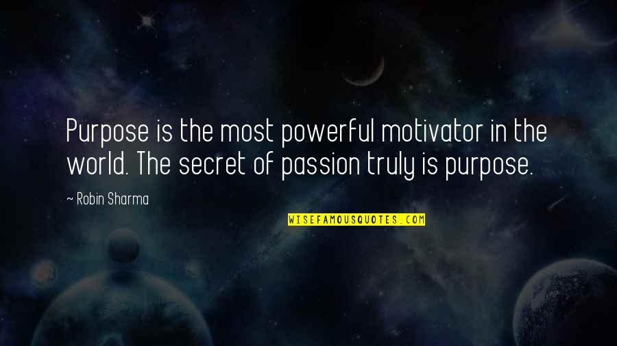 Yammine Bakery Quotes By Robin Sharma: Purpose is the most powerful motivator in the