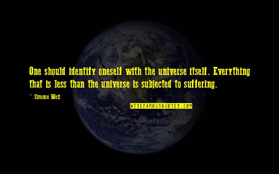 Yamoussa Bangoura Quotes By Simone Weil: One should identify oneself with the universe itself. Yamoussa Bangoura Quotes By Simone Weil: One should identify oneself with the universe itself.
