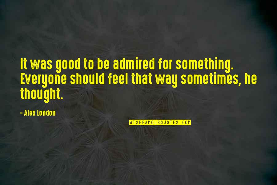 Yamout Quotes By Alex London: It was good to be admired for something.