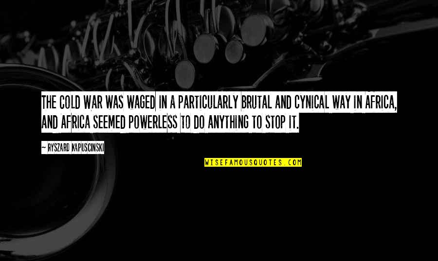 Yamout Quotes By Ryszard Kapuscinski: The Cold War was waged in a particularly Yamout Quotes By Ryszard Kapuscinski: The Cold War was waged in a particularly