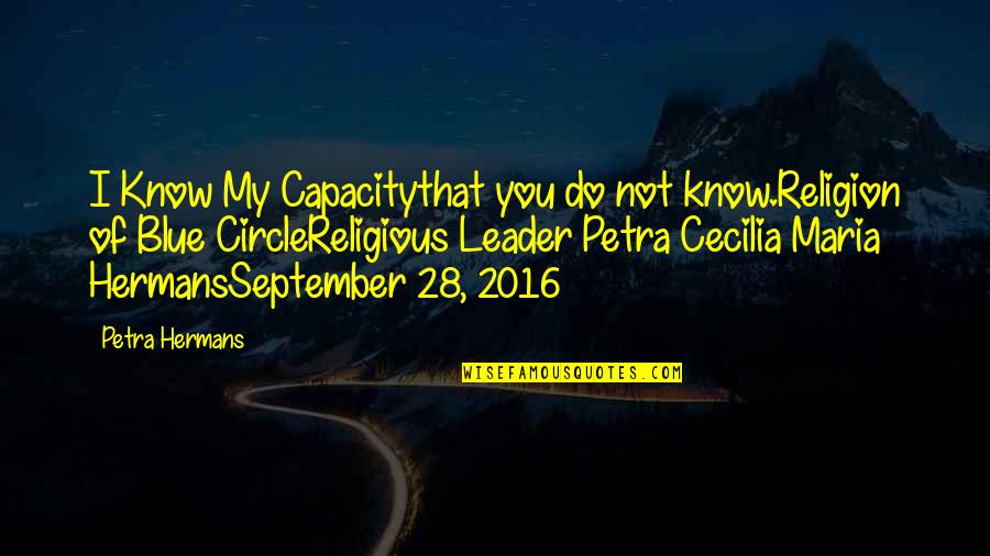 Yampolskiy Travel Quotes By Petra Hermans: I Know My Capacitythat you do not know.Religion