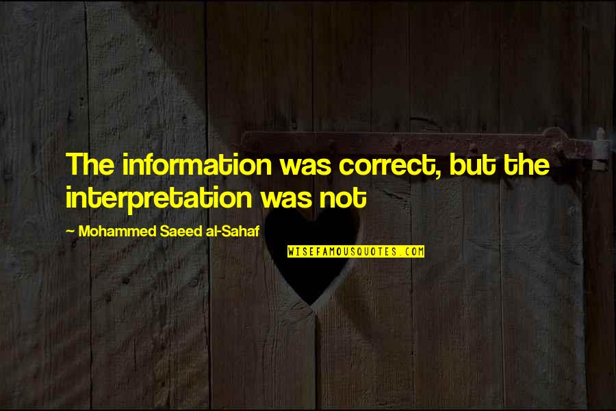 Yamuna Pollution Quotes By Mohammed Saeed Al-Sahaf: The information was correct, but the interpretation was