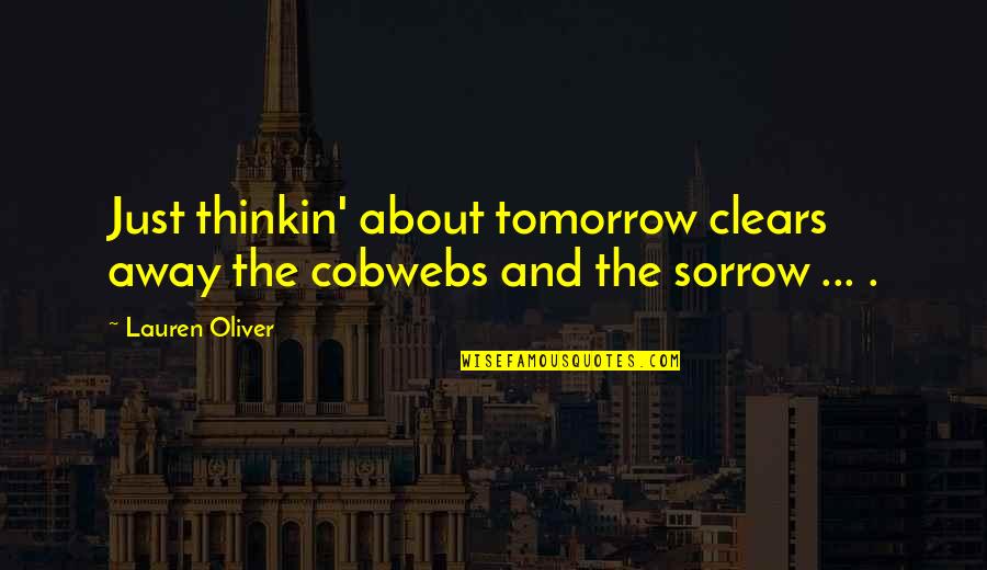 Yamuna Yamraj Quotes By Lauren Oliver: Just thinkin' about tomorrow clears away the cobwebs