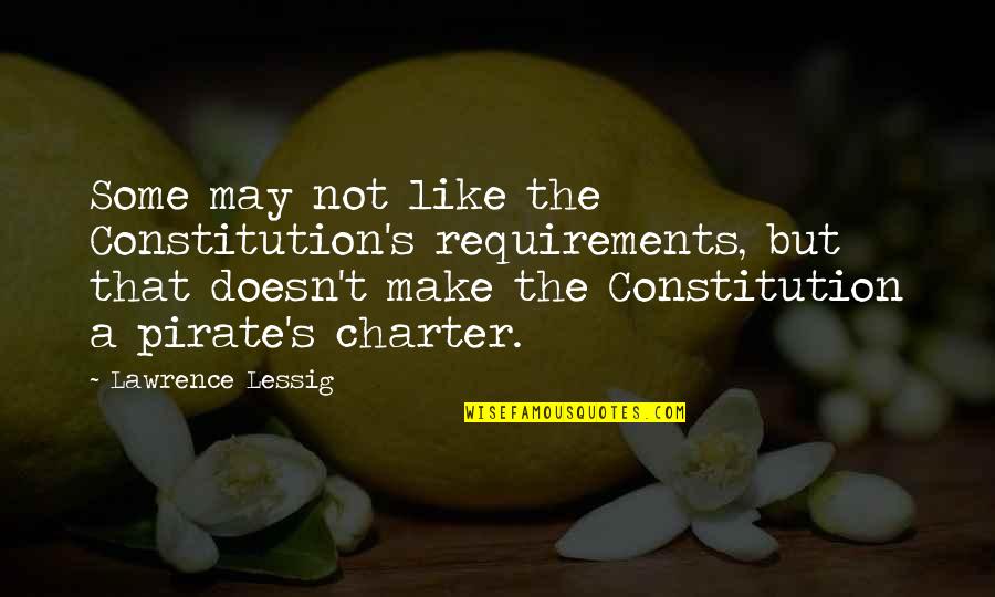 Yamuraiha Quotes By Lawrence Lessig: Some may not like the Constitution's requirements, but Yamuraiha Quotes By Lawrence Lessig: Some may not like the Constitution's requirements, but