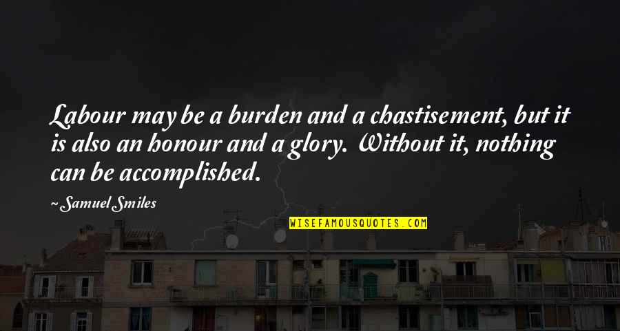 Yamuraiha Quotes By Samuel Smiles: Labour may be a burden and a chastisement, Yamuraiha Quotes By Samuel Smiles: Labour may be a burden and a chastisement,