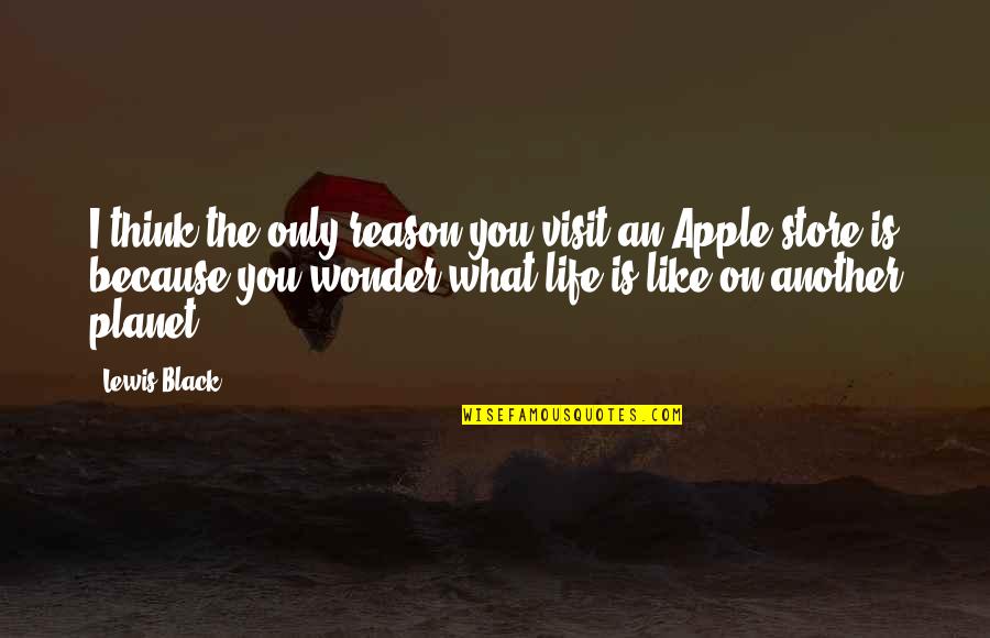 Yamurdan Kacarken Quotes By Lewis Black: I think the only reason you visit an Yamurdan Kacarken Quotes By Lewis Black: I think the only reason you visit an