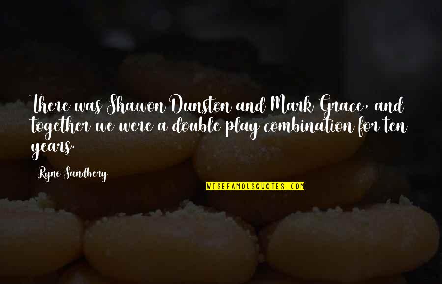 Yamuremye Quotes By Ryne Sandberg: There was Shawon Dunston and Mark Grace, and Yamuremye Quotes By Ryne Sandberg: There was Shawon Dunston and Mark Grace, and