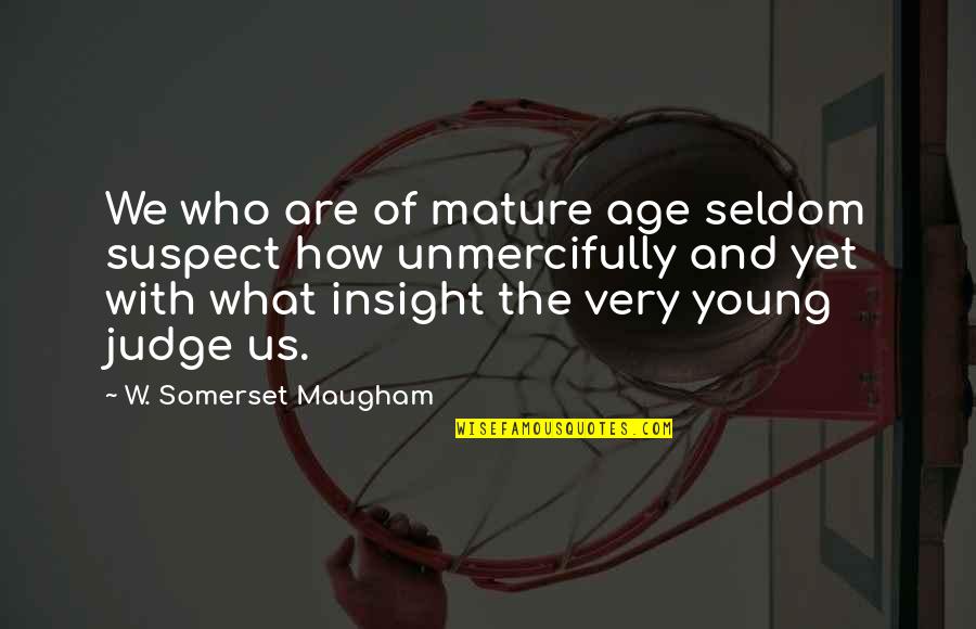 Yamuremye Quotes By W. Somerset Maugham: We who are of mature age seldom suspect Yamuremye Quotes By W. Somerset Maugham: We who are of mature age seldom suspect