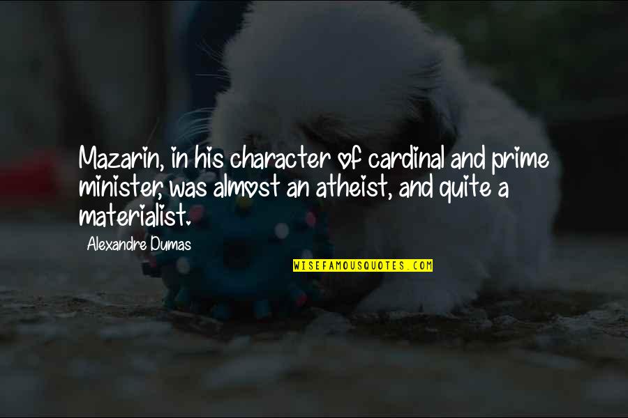 Yan Tayo Quotes By Alexandre Dumas: Mazarin, in his character of cardinal and prime Yan Tayo Quotes By Alexandre Dumas: Mazarin, in his character of cardinal and prime