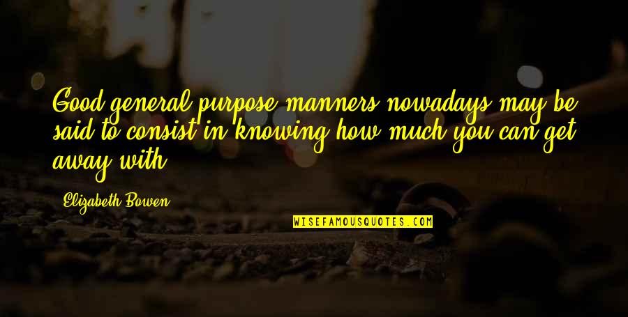 Yan Tayo Quotes By Elizabeth Bowen: Good general-purpose manners nowadays may be said to Yan Tayo Quotes By Elizabeth Bowen: Good general-purpose manners nowadays may be said to
