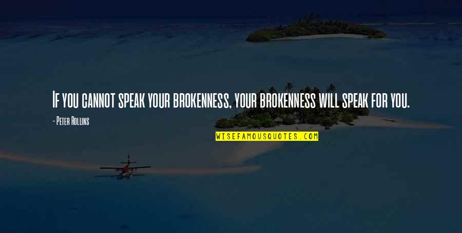 Yan Tayo Quotes By Peter Rollins: If you cannot speak your brokenness, your brokenness