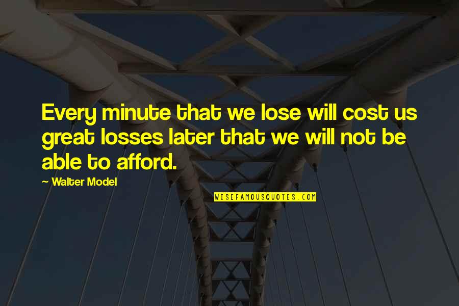 Yan Tayo Quotes By Walter Model: Every minute that we lose will cost us Yan Tayo Quotes By Walter Model: Every minute that we lose will cost us