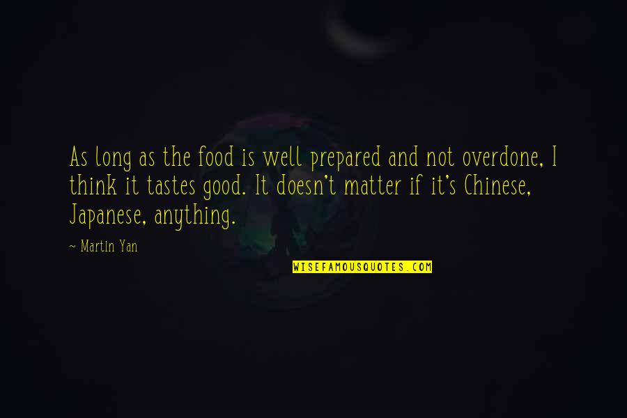 Yan Yan Quotes By Martin Yan: As long as the food is well prepared