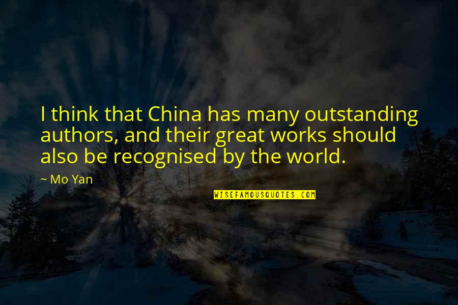 Yan Yan Quotes By Mo Yan: I think that China has many outstanding authors,