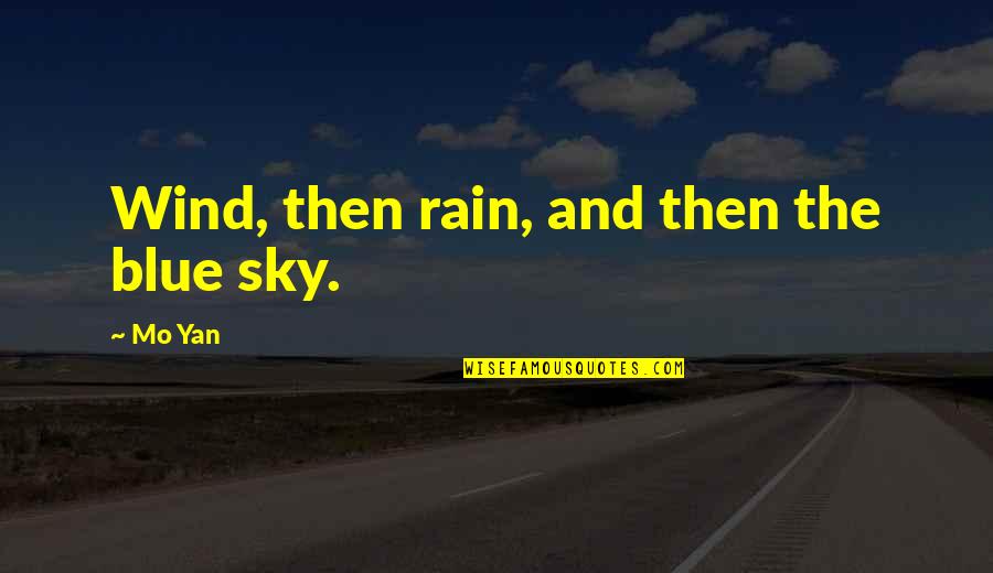 Yan Yan Quotes By Mo Yan: Wind, then rain, and then the blue sky.